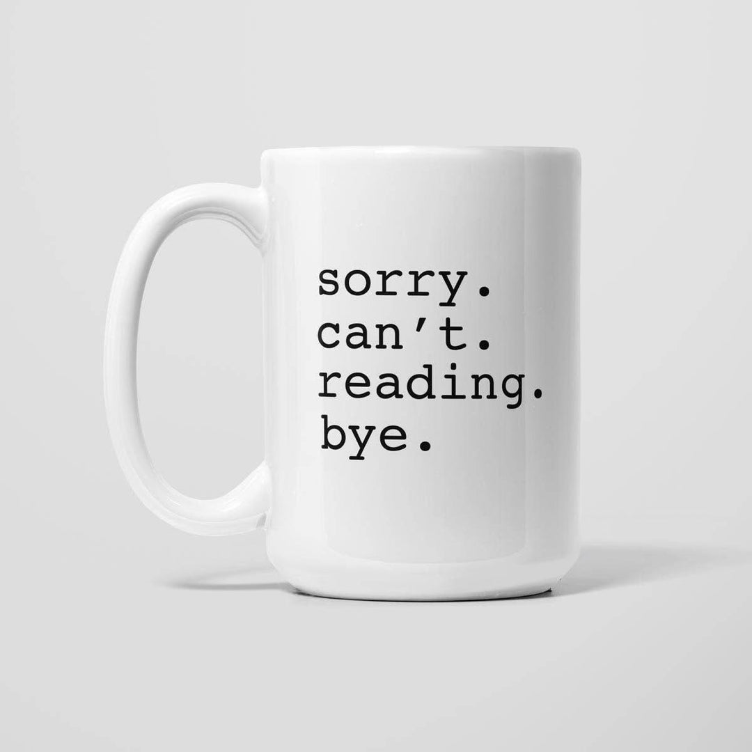 Sorry. Can’t. Reading. Bye 15oz Mug MPC826