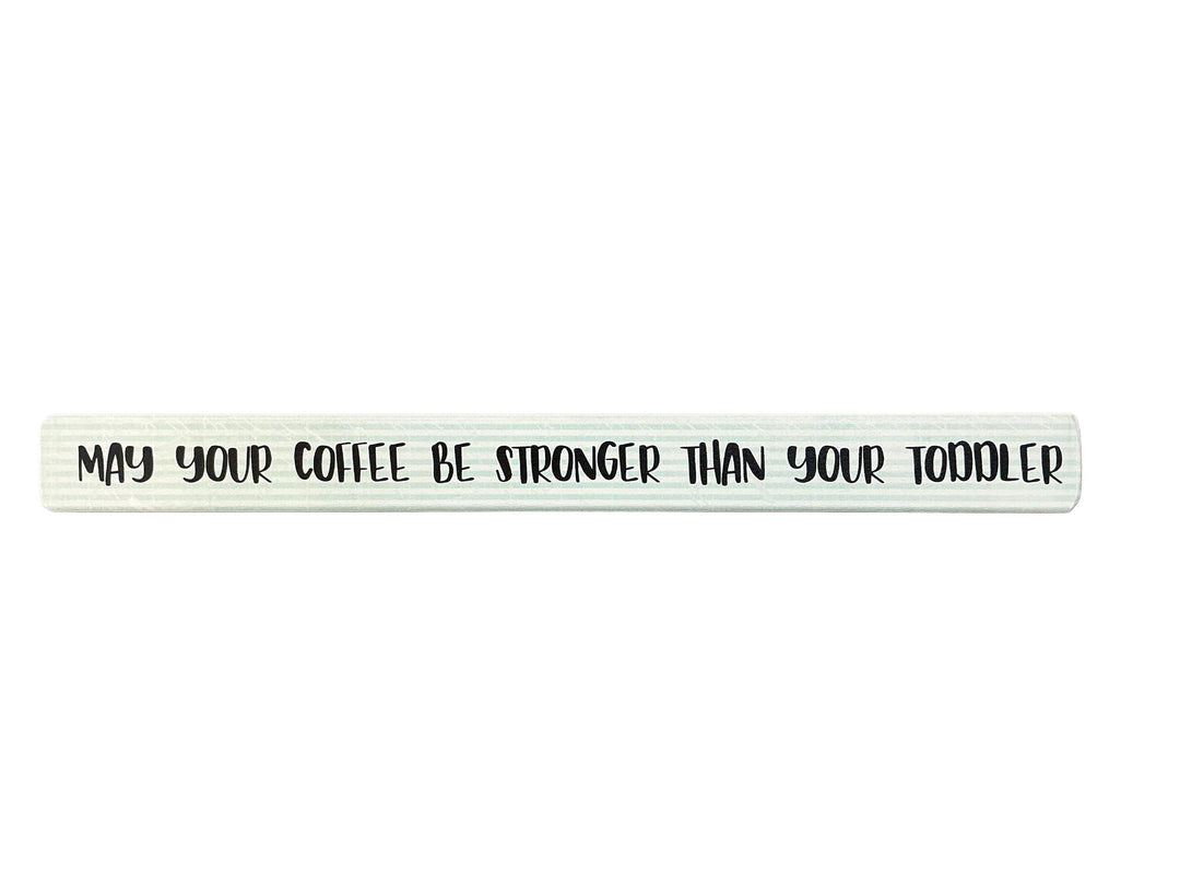 May Your Coffee Be Stronger Than Your Toddler Sign SIS