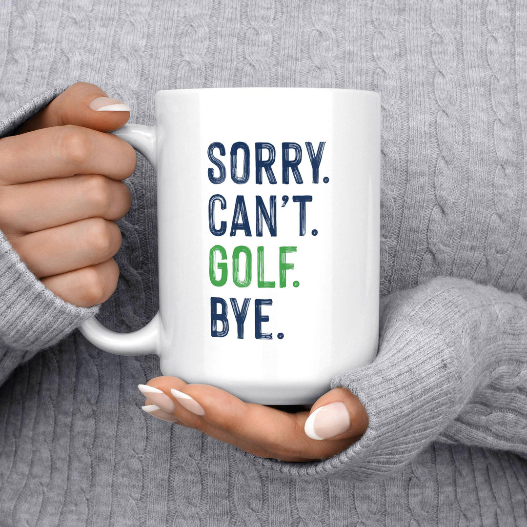 Sorry. Can’t. Golf. Bye. 15oz Mug MPC826